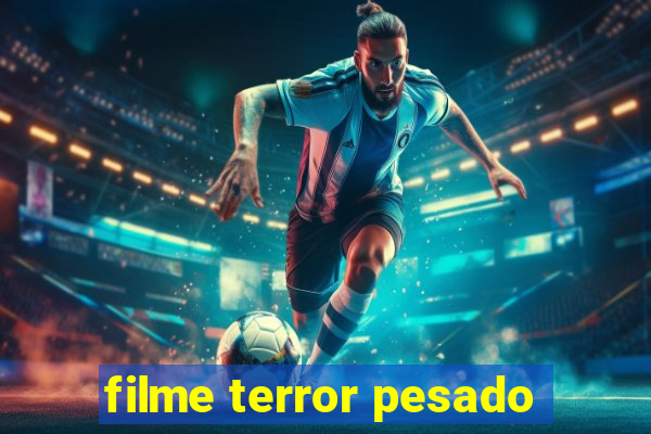 filme terror pesado